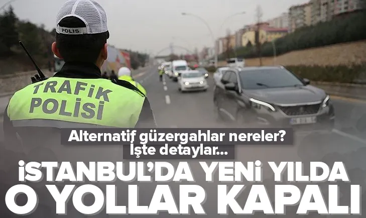 İstanbulda yılbaşında trafiğe kapatılacak yollar
