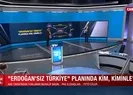 Erdoğansız Türkiye planında kim kiminle?