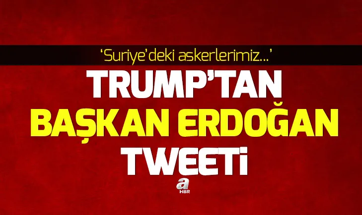 Donald Trumptan Başkan Erdoğan tweeti