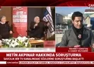 Metin Akpınar hakkında savcılık soruşturma başlattı