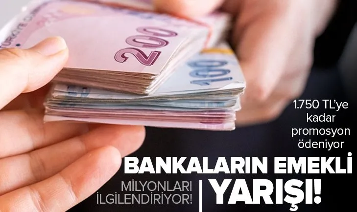 Bankaların emekli yarışı: 1.750 TL’ye kadar promosyon