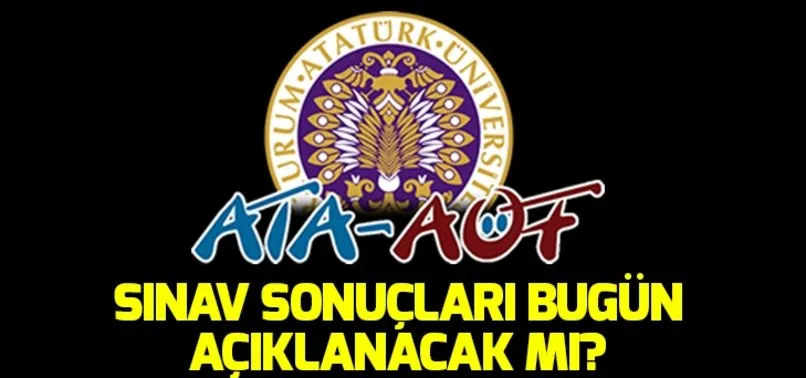 ATA AÖF sınav sonuçları bugün açıklanacak mı? ATA AÖF bahar dönemi ders kayıtları ne zaman?