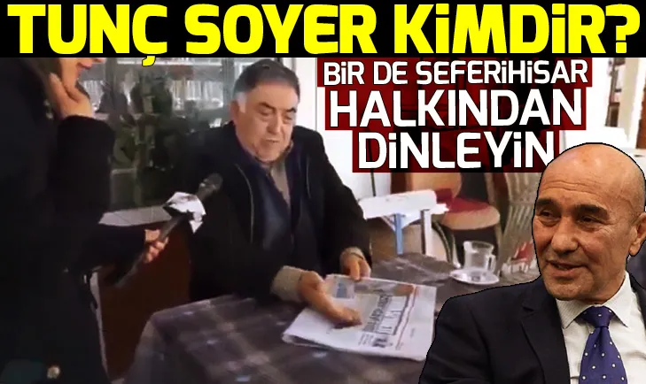 Tunç Soyer hakkında İzmirlilerden flaş sözler! Tanımıyoruz