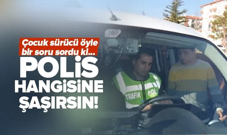 Aksaray’da polis neye şaşıracağını bilemedi! Çocuk sürücünün sorusu ekipleri şoke etti