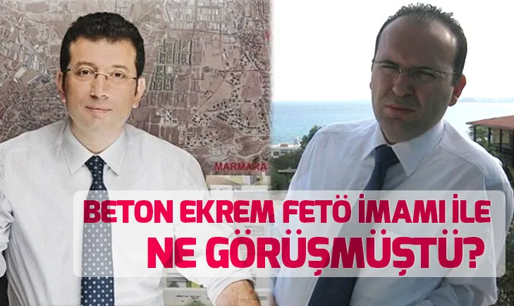 Ekrem İmamoğlu ile FETÖ imamı Karaarslan ne görüşmüştü?