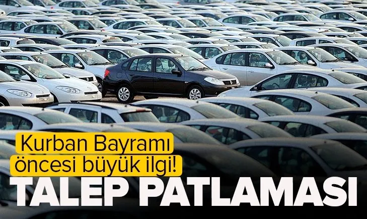 Kurban Bayramı öncesi ikinci el otomobile büyük ilgi! Talep patlaması