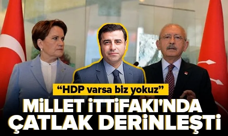 Millet İttifakı’nda HDP çatlağı! İYİ Parti’den biz olmayız resti