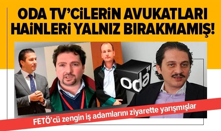 ODA TV’cilerin avukatları hainleri yalnız bırakmamış! FETÖ’cü zengin iş adamlarını ziyarette yarışmışlar