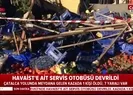 HAVAİSTe ait servis otobüsü devrildi! Ölü ve yaralılar var