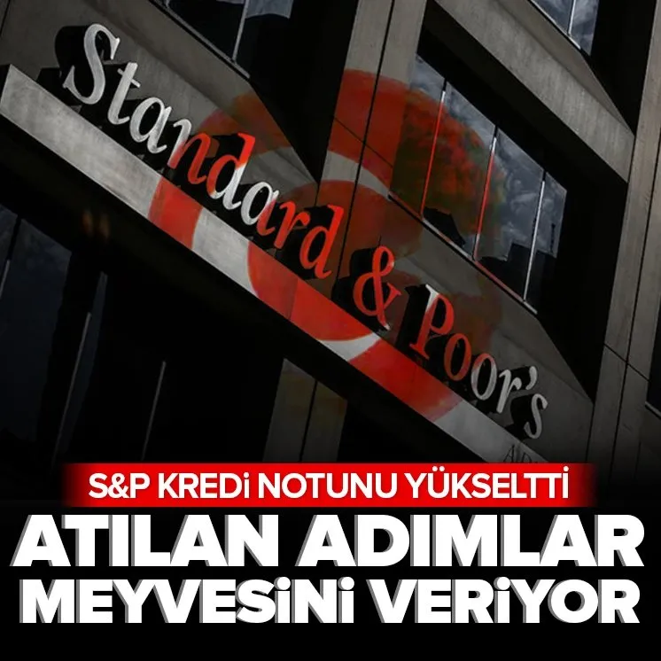S&P Türkiye’nin kredi notunu yükseltti