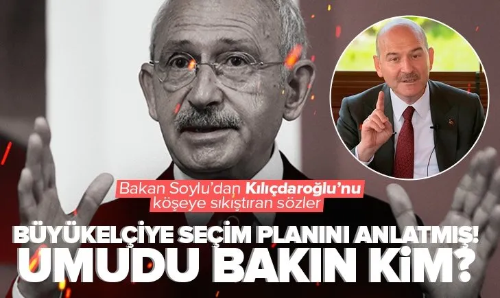 İçişleri Bakanı Süleyman Soylu’dan Kılıçdaroğlu’nu köşeye sıkıştıran sözler! Büyükelçi görüşmesinde neler konuşuldu? Tek tek açıkladı