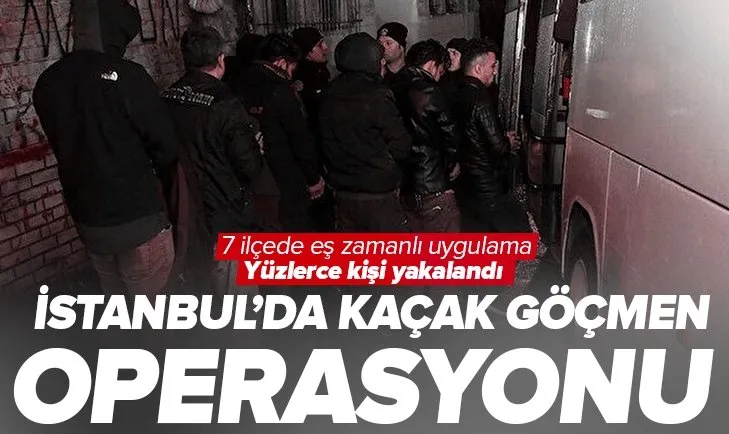 İstanbul’da kaçak göçmen operasyonu! 7 ilçede eş zaman başlatıldı! 232 mülteci yakalandı