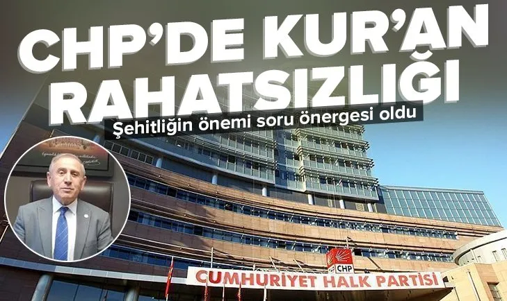 CHP’de Kur’an-ı Kerim rahatsızlığı! Kur’an tilaveti ve şehitliğin önemi konuşması soru önergesi oldu