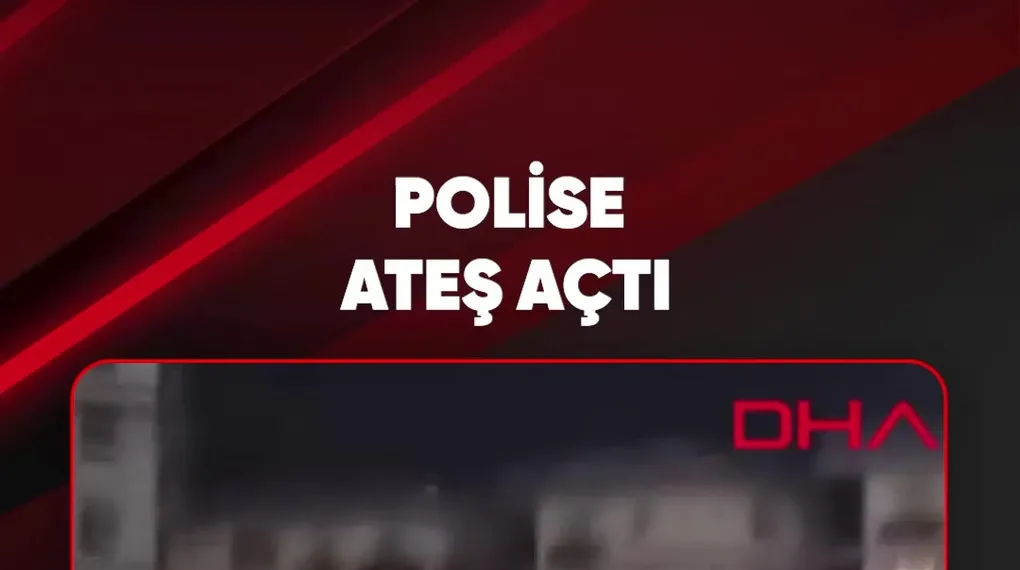 POLİSE ATEŞ AÇTI