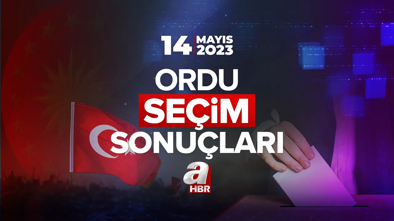 Cumhurbaşkanlığı ve 28. Dönem Milletvekili 14 Mayıs il il seçim sonuçları ve oy oranları! ORDU SEÇİM SONUÇLARI 2023!