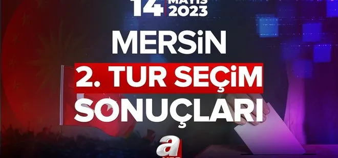 MERSİN 2. TUR SEÇİM SONUÇLARI 2023! 13. Cumhurbaşkanı seçim sonuçları ve oy oranları yüzde kaç? Başkan Erdoğan, Kılıçdaroğlu…