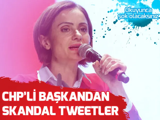 Canan Kaftancıoğlunun skandal tweetleri