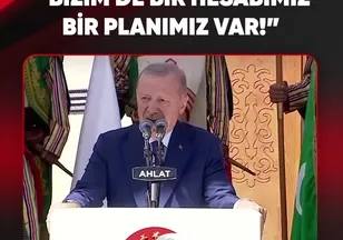 "BİZİM DE BİR HESABIMIZ BİR PLANIMIZ VAR"