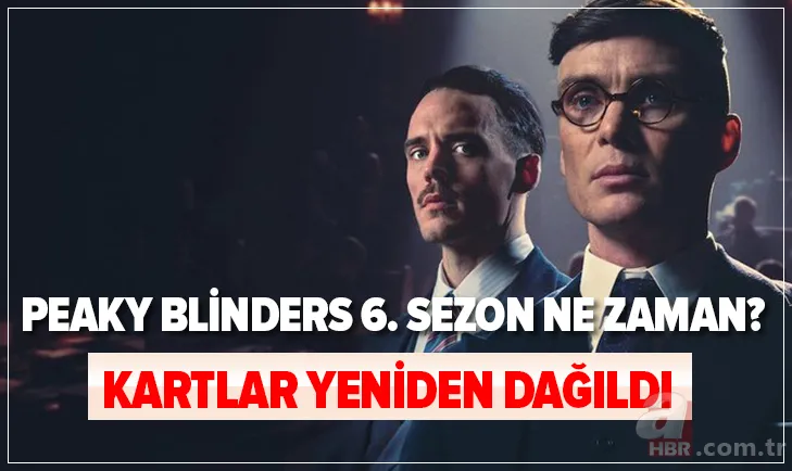 Kartlar yeniden dağıtılıyor... Peaky Blinders 6. sezon ne zaman başlayacak? Peaky Blinders yeni sezon tarihi belli mi? 1