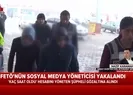FETÖnün sosyal medya yöneticisi yakalandı |Video
