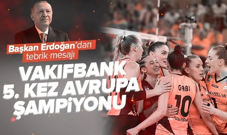 VakıfBank Kadın Voleybol Takımı, 5. kez Avrupa şampiyonu oldu! Başkan Erdoğan’dan tebrik