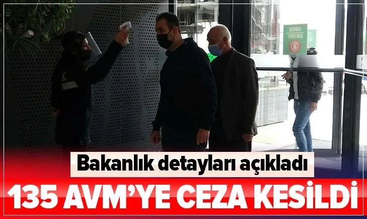 Son dakika: İçişleri Bakanlığı açıkladı! 135 AVM’ye koronavirüs tedbirlerine uymadıkları için para cezası