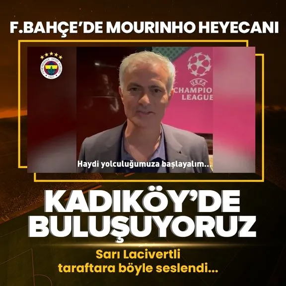 Fenerbahçe’de Mourinho heyecanı! Sarı Lacivertli taraftara böyle seslendi: Kadıköy’de buluşuyoruz