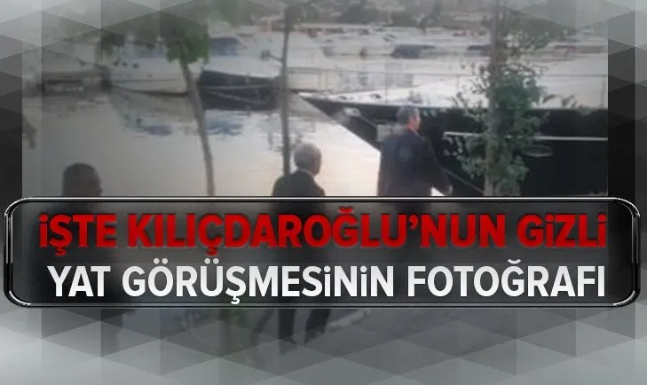 İşte Kemal Kılıçdaroğlu’nun gizli yat görüşmesinin fotoğrafı