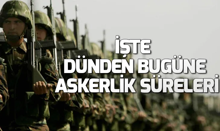 Askerlik eskiden kaç yıldı? İşte dünden bugüne askerlik süreleri