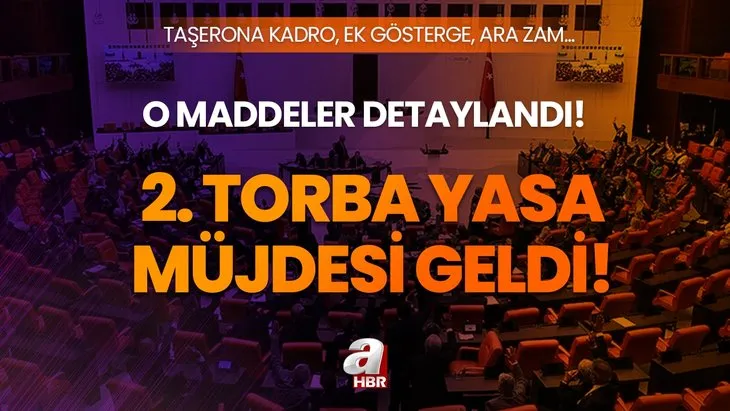 2. Torba Yasa müjdesi geldi! O madde için detaylar belli oldu! 7.500 TL emekli maaşına ara zam, esnafa EYT, ek gösterge, taşerona kadro...