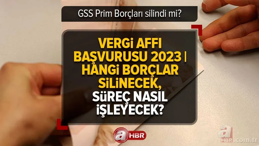 Vergi Affı başvurusu 2023 | GSS Prim Borçları silindi mi? Hangi borçlar silinecek, süreç nasıl işleyecek? 1