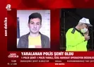 Kahramanmaraş’tan acı haber! Yaralanan polis şehit oldu