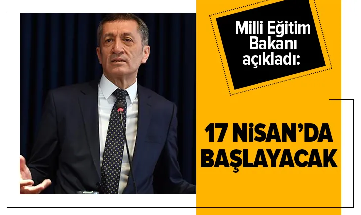 Milli Eğitim Bakanı Ziya Selçuk açıkladı: 17 Nisanda başlayacak