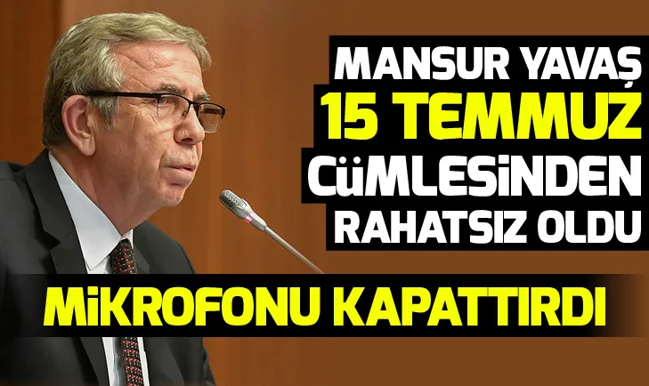 Mansur Yavaş 15 Temmuz cümlesinden rahatsız oldu