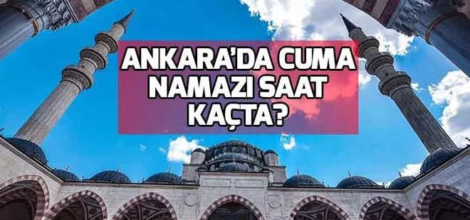 Ankara Cuma saati 25 Ocak! Ankara’da Cuma namazı saat kaçta?