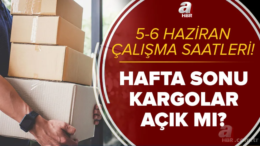 Hafta sonu kargolar açık mı? Cumartesi ve pazar kargolar dağıtım yapacak mı? 5-6 Haziran kargo çalışma saatleri! 1