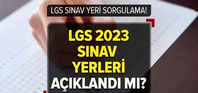 2023 MEB LGS sınav yerleri ne zaman açıklanacak? LGS SINAV YERLERİ SORGULAMA! Puan hesaplama nasıl yapılır?