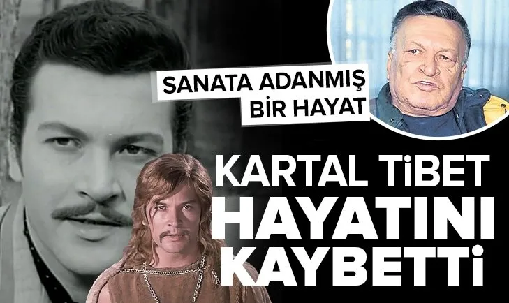 son dakika yesilcam in usta ismi kartal tibet vefat etti kartal tibet kimdir