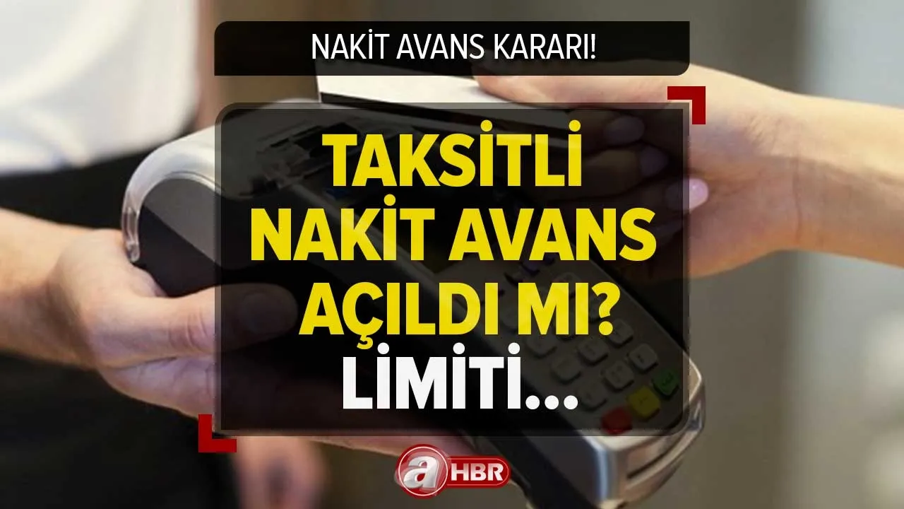 Bankaların nakit avans limiti ne kadar, kaç TL oldu? Taksitli nakit avans ne zaman açılacak, kaldırıldı mı?