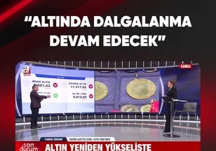 "ALTINDA DALGALANMA DEVAM EDECEK"