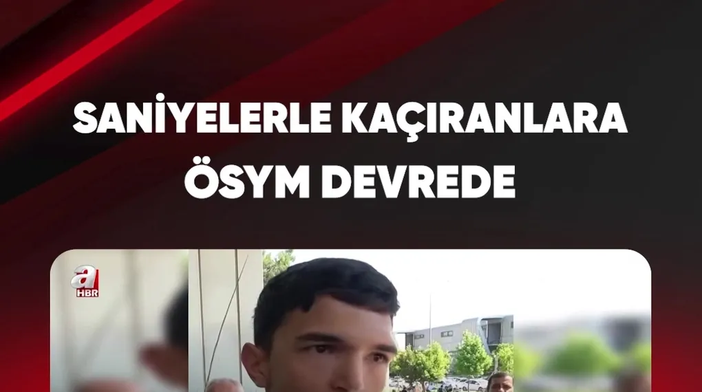 SANİYELERLE KAÇIRANLARA ÖSYM DEVREDE