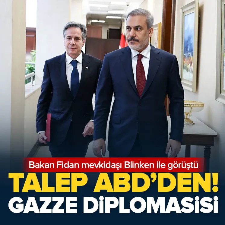 Bakan Fidan Blinken ile Gazzeyi görüştü