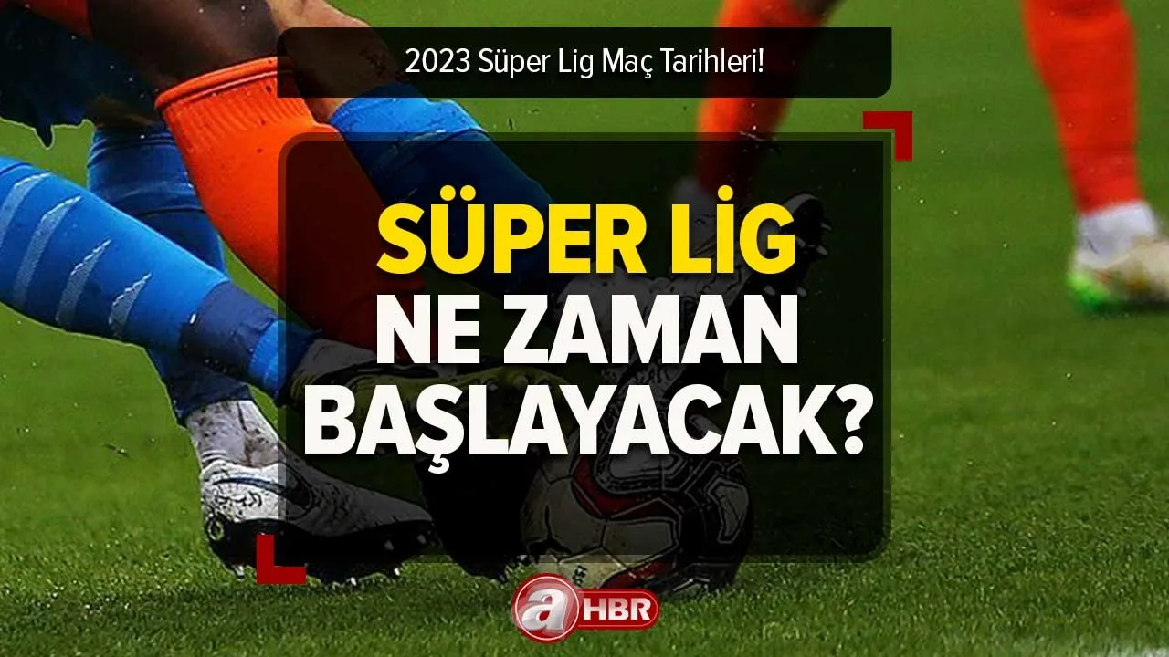 Ligler ne zaman başlıyor? 2023 Süper Lig maçları ne zaman? Ertelenen