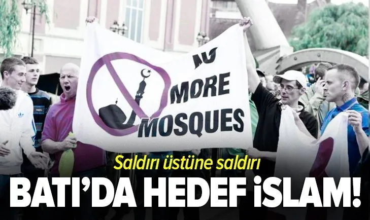 Batı'da hedef İslam! Saldırı üstüne saldırı