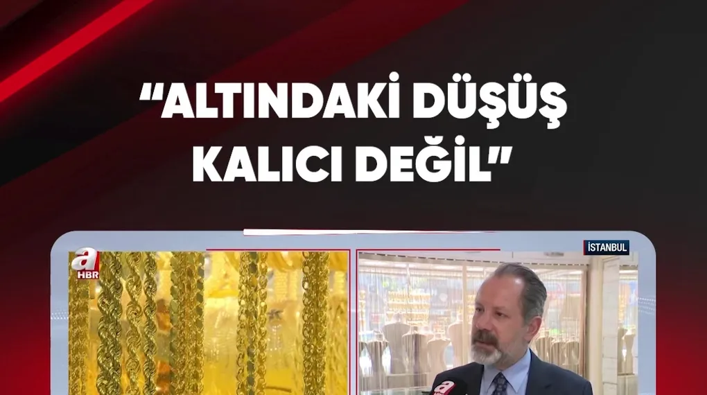 “ALTIN FİYATLARINDAKİ DÜŞÜŞ KALICI DEĞİL”