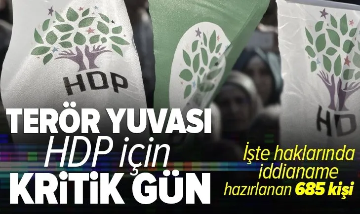HDP için kritik gün! İşte haklarında iddianame hazırlanan 685 kişi