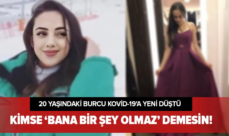 20 yaşındaki Burcu Kovid-19 nedeniyle hayatını kaybetti