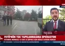 FETÖnün TSK yapılanmasına operasyon