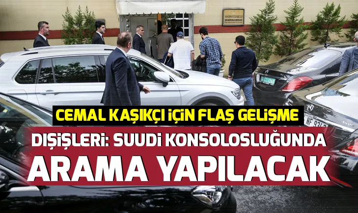 Suudi Arabistan Başkonsolosluğunda arama yapılacak