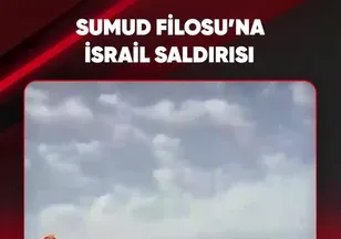 SUMUD FİLOSU'NA İSRAİL SALDIRISI